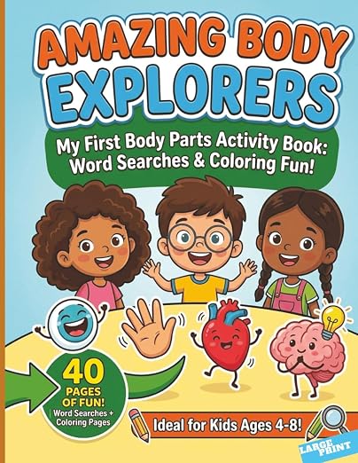 Amazing Body Explorers: Body Parts Activity Book for Kids: Word Search Puzzles, Interactive Coloring & Human Anatomy Facts for Ages 4-8 by Unknown