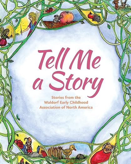 Tell Me a Story: Stories from the waldorf Early Childhood Association of North America by Unknown